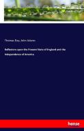 Reflexions upon the Present State of England and the Independence of America di Thomas Day, John Adams edito da hansebooks