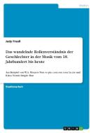 Das wandelnde Rollenverständnis der Geschlechter in der Musik vom 18. Jahrhundert bis heute di Judy Fraaß edito da GRIN Verlag