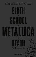 Birth School Metallica Death di Paul Brannigan, Ian Winwood edito da Droemer HC