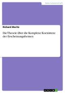 Die Theorie über die Komplexe Koexistenz der Erscheinungsformen di Richard Moritz edito da GRIN Verlag