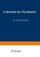 Lehrbuch der Psychiatrie di Eugen Bleuler edito da Springer Berlin Heidelberg