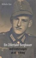 Ein Zillertaler Bergbauer und Erinnerungen an einen Krieg di Wilhelm Bair edito da Books on Demand