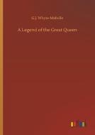 A Legend of the Great Queen di G. J. Whyte-Melville edito da Outlook Verlag