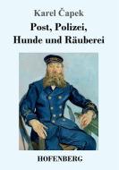 Post, Polizei, Hunde und Räuberei di Karel Capek edito da Hofenberg
