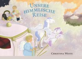 Unsere himmlische Reise di Christina Weste edito da Books on Demand