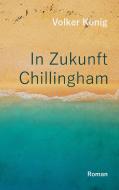 In Zukunft Chillingham di Volker König edito da Books on Demand