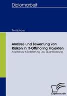 Analyse und Bewertung von Risiken in IT-Offshoring Projekten di Tim Uphaus edito da Diplomica Verlag