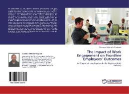 The Impact of Work Engagement on Frontline Employees' Outcomes di Olusegun Adekunle Olugbade edito da LAP Lambert Acad. Publ.