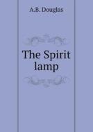 The Spirit Lamp di A B Douglas edito da Book On Demand Ltd.