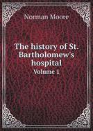 The History Of St. Bartholomew's Hospital Volume 1 di Norman Moore edito da Book On Demand Ltd.