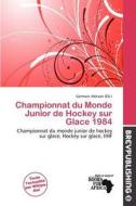 Championnat Du Monde Junior De Hockey Sur Glace 1984 edito da Brev Publishing