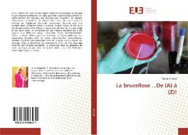 La brucellose ...De (A) à (Z)! di Manal Ahmed edito da Editions universitaires europeennes EUE