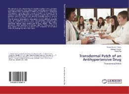 Transdermal Patch of an Antihypertensive Drug di Pavan Kumar Yadav, Deepak Kumar, Preeti Pal edito da LAP Lambert Academic Publishing