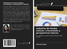 Industria de fondos mutuos: crecimiento y perspectivas futuras di Shivani Gupta edito da Ediciones Nuestro Conocimiento