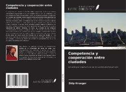 Competencia y cooperación entre ciudades di Skip Krueger edito da Ediciones Nuestro Conocimiento
