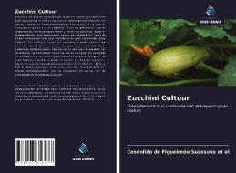 Zucchini Cultuur di Cesenildo de Figueiredo Suassuna et al. edito da Uitgeverij Onze Kennis