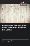 Evoluzione demografica della comunità Kaffir in Sri Lanka di Hansa Jayarathne edito da Edizioni Sapienza