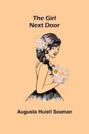 The Girl Next Door di Augusta Huiell Seaman edito da Alpha Editions
