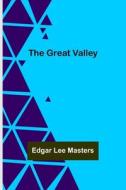 The Great Valley di Edgar Lee Masters edito da Alpha Editions