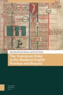 The Franciscan Order in the Medieval English Province and Beyond edito da Amsterdam University Press