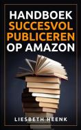 Handboek Succesvol Publiceren op Amazon di Liesbeth Heenk, Tbd edito da Amsterdam Publishers