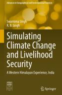 Simulating Climate Change and Livelihood Security: A Western Himalayan Experience, India di Swarnima Singh, R. B. Singh edito da SPRINGER NATURE