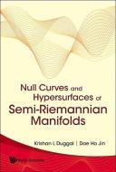 Null Curves And Hypersurfaces Of Semi-riemannian Manifolds di Duggal Krishan L edito da World Scientific