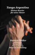 Tango Argentino Kleines Brevier fur seine Tanzer di Patricia Müller edito da Massetti Publishing