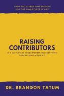 Raising Contributors in a Culture of Consumerism and Skepticism di Brandon Tatum edito da Christian Faith Publishing, Inc