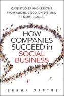How Companies Succeed In Social Business di Shawn Santos edito da Pearson Education (us)