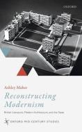 Reconstructing Modernism di Ashley Maher edito da Oxford University Press