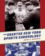 The Greater New York Sports Chronology di Jeffrey Kroessler edito da Columbia University Press