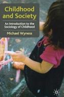 An Introduction To The Sociology Of Childhood di Michael Wyness edito da Palgrave Macmillan