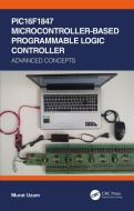 Pic16f1847 Microcontroller-based Programmable Logic Controller di Murat Uzam edito da Taylor & Francis Ltd