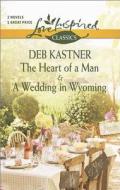 The Heart of a Man and a Wedding in Wyoming di Deb Kastner edito da Harlequin