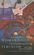 Reconstructing Womanhood, Reconstructing Feminism edito da Taylor & Francis Ltd