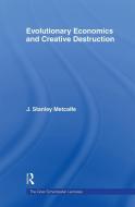 Evolutionary Economics and Creative Destruction di J. Stanley Metcalfe edito da Routledge