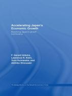 Accelerating Japan's Economic Growth di F. Gerard Adams, Lawrence R. Klein, Shinozaki Akihiko, Kumasaka Yuzo edito da Taylor & Francis Ltd