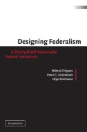 Designing Federalism di Mikhail Filippov, Peter C. Ordeshook, Olga Shvetsova edito da Cambridge University Press