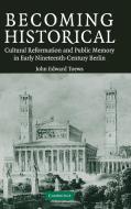 Becoming Historical di John Edward Toews edito da Cambridge University Press