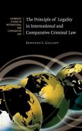 The Principle of Legality in International and Comparative Criminal Law di Kenneth S. Gallant edito da Cambridge University Press