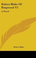 Robert Blake Of Ringwood V2: A Novel di Robert Blake edito da Kessinger Publishing, Llc