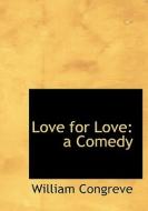 Love For Love di William Congreve edito da Bibliolife