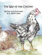 The way of the chicken di E. Robin Allen edito da Lulu.com