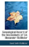 Genealogical Record Of The Descendants Of Col. Alexander Mcallister di David Smith McAllister edito da Bibliolife