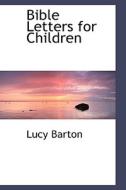 Bible Letters For Children di Lucy Barton edito da Bibliolife