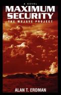 Title Maximum Security: The Mojave Project di Alan Erdman edito da AUTHORHOUSE