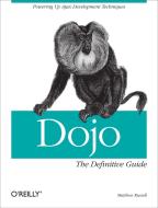 Dojo: The Definitive Guide: The Definitive Guide di Matthew A. Russell edito da OREILLY MEDIA