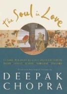 The Soul in Love: Classic Poems of Ecstasy and Exaltation di Deepak Chopra edito da Harmony
