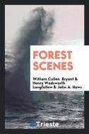 Forest Scenes di William Cullen Bryant, Henry Wadsworth Longfellow, John A. Hows edito da Trieste Publishing